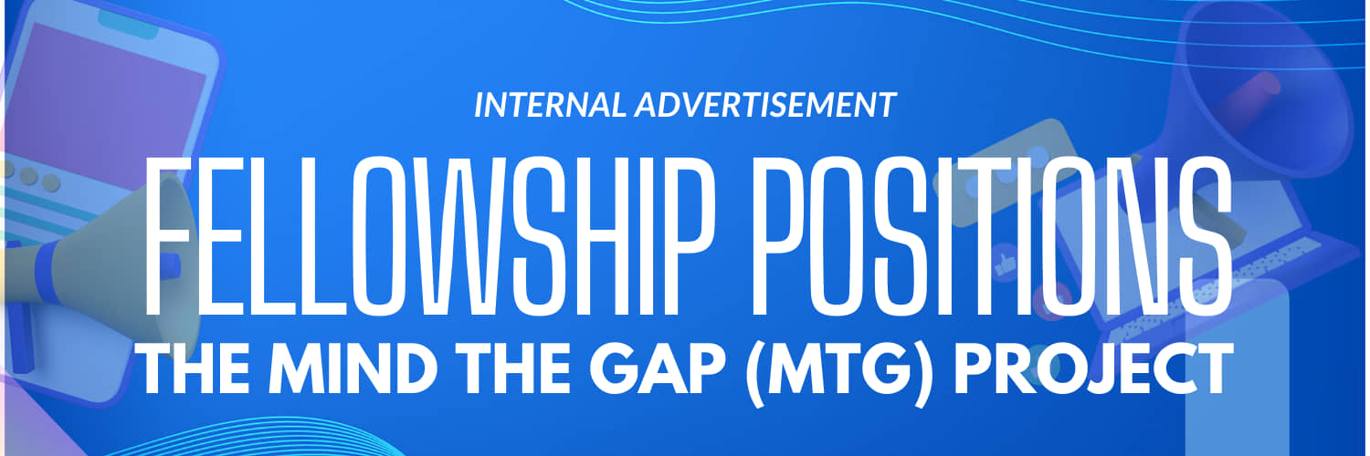 INTERNAL ADVERTISEMENT: Fellowship positions for the Mind the Gap (MTG) Project